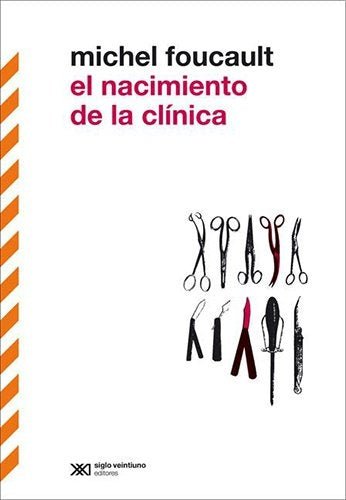 EL NACIMIENTO DE LA CLINICA | Foucault, Perujo