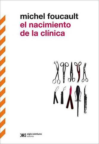 EL NACIMIENTO DE LA CLINICA | Foucault, Perujo