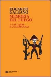 MEMORIA DEL FUEGO 2 LAS CARAS Y LAS MÁSCARAS.. | Eduardo Galeano