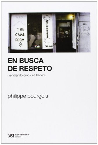 EN BUSCA DE RESPETO: VENDIENDO CRACK EN HARLEM | PHILIPPE  BOURGOIS