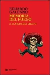 MEMORIA DEL FUEGO 3 EL SIGLO DEL VIENTO.. | Eduardo Galeano