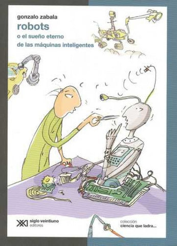 ROBOTS O EL SUEÑO ETERNO DE LAS MÁQUINAS INTELIGENTES.. | gonzalo zabala