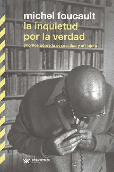 LA INQUIETUD POR LA VERDAD.. | Michel Foucault
