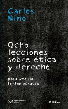 OCHO LECCIONES SOBRE ETICA Y DERECHO.. | Carlos Santiago Nino