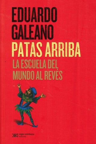 PATAS ARRIBA LA ESCUELA DEL MUNDO AL REVES.. | Eduardo Galeano