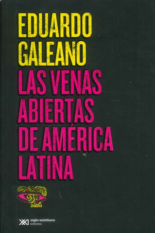 LAS VENAS ABIERTAS DE AMÉRICA LATINA* | Eduardo Galeano
