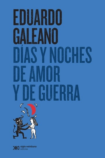 DIAS Y NOCHES DE AMOR Y DE GUERRA | Eduardo Galeano