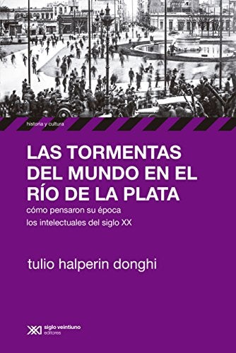 LAS TORMENTAS DEL MUNDO EN EL RÍO DE LA PLATA | Donghi Tulio Halperin