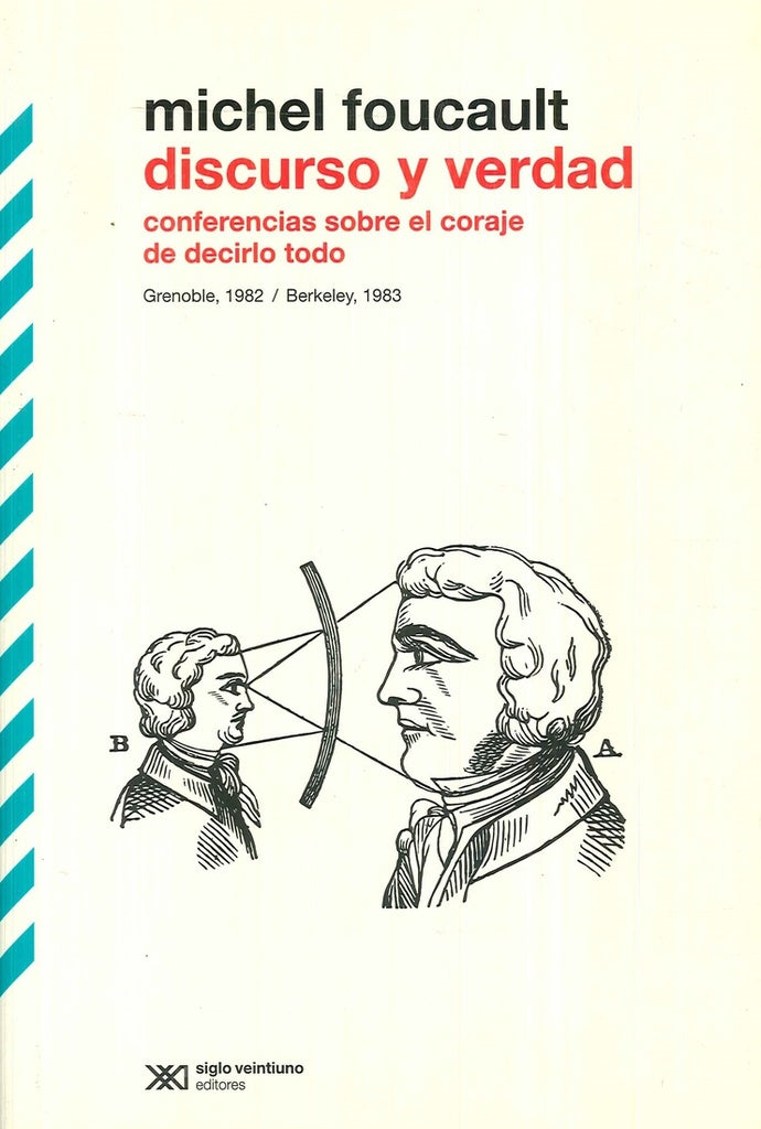DISCURSO Y VERDAD: CONFERENCIAS SOBRE EL CORAJE DE DECIRLO TODO | Michel Foucault