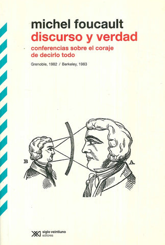 DISCURSO Y VERDAD: CONFERENCIAS SOBRE EL CORAJE DE DECIRLO TODO | Michel Foucault