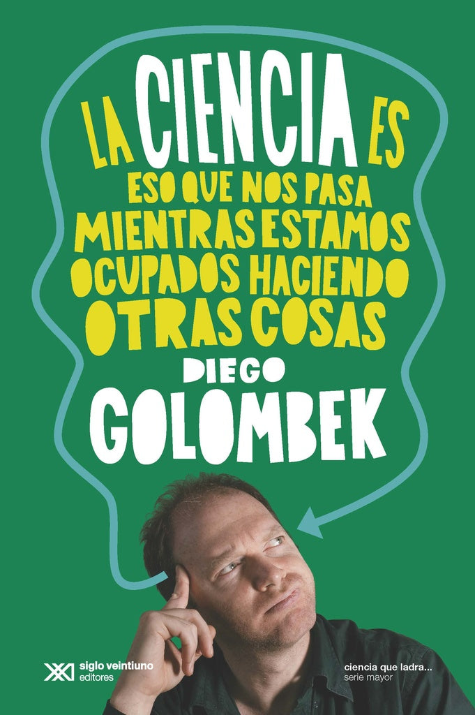 CIENCIA ES ESO QUE NOS PASA MIENTRAS ESTAMOS | Diego Golombek