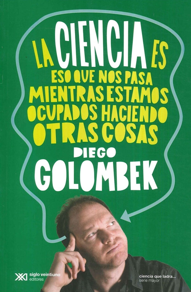 CIENCIA ES ESO QUE NOS PASA MIENTRAS ESTAMOS | Diego Golombek