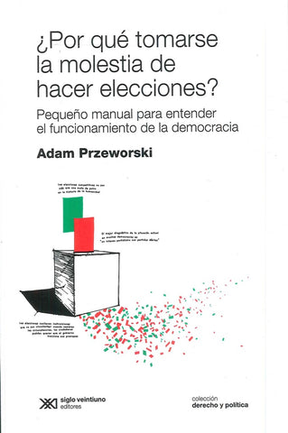 ¿Por qué tomarse la molestia de hacer elecciones? | Adam Przeworski