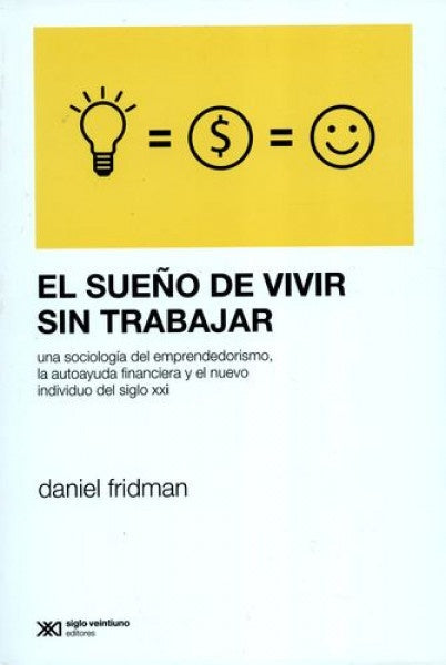 EL SUEÑO DE VIVIR SIN TRABAJAR.. |  Daniel Fridman