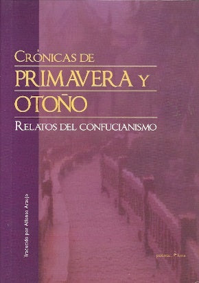 CRONICAS DE PRIMAVERA Y OTOÑO: RELATOS DEL CONFUCIANISMO.. | Confucio