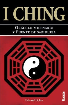 I CHING: ORACULO MILENARIO Y FUENTE DE SABIDURIA | Edward Ficher