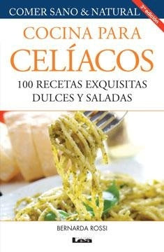 Cocina para celíacos 100 recetas exquisitas dulces y saladas* | Bernarda Rossi