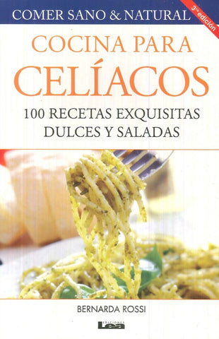 Cocina para celíacos 100 recetas exquisitas dulces y saladas* | Bernarda Rossi