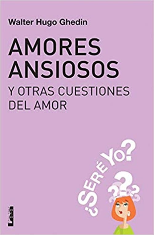 Amores ansiosos y otras cuestiones del amor  | Walter Hugo  Ghedin