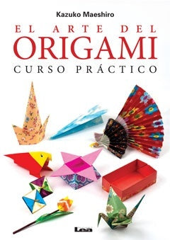 ORIGAMI-EL ARTE DEL ORIGAMI CURSO PRACTICO | Kazuko Maeshiro