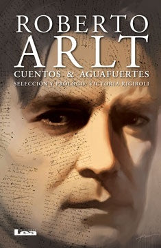 Roberto Arlt. Cuentos y aguafuertes | Roberto Arlt