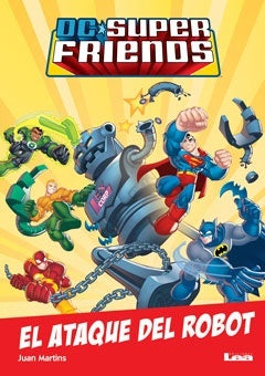 DC super friends. El ataque del robot | Juan  Martins