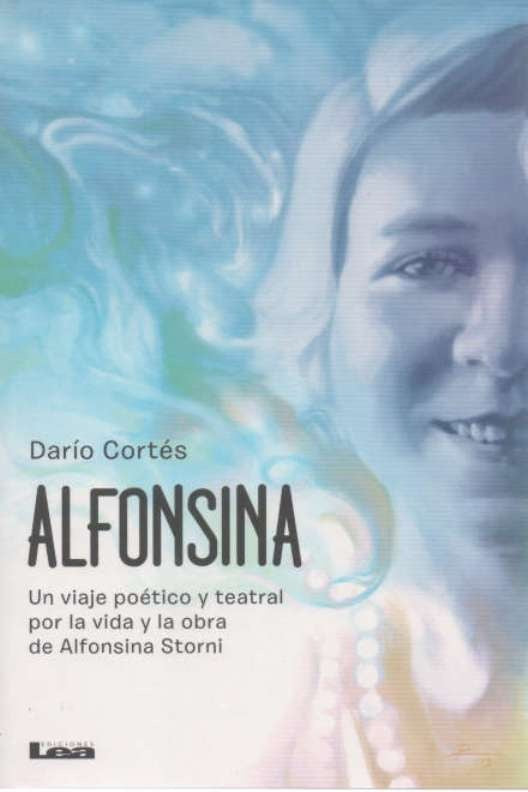 Alfonsina. Un viaje poético y teatral por la vida y la obra de Alfonsina Storni* | Darío  Cortés