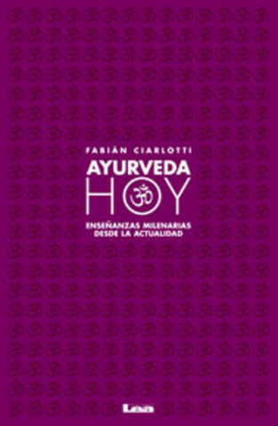 AYURVEDA HOY ENSEÑANZAS MILENARIAS DESDE LA ACTUALIDAD.. | Fabián Ciarlotti
