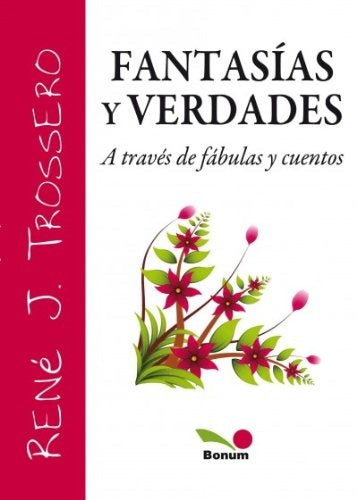 FANTASIAS Y VERDADES A TRAVES DE FABULAS Y CUENTOS.. | René Juan Trossero