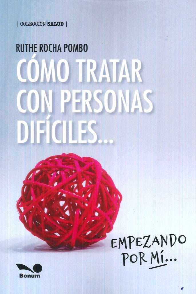 CÓMO TRATAR CON PERSONAS DIFÍCILES EMPEZANDO POR MÍ.. | Ruthe Rocha Pombo