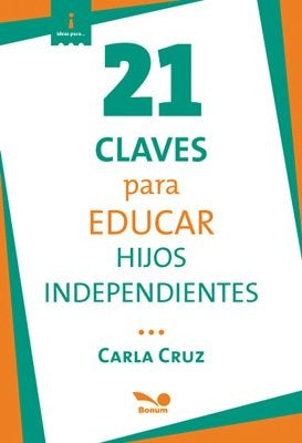 21 CLAVES PARA EDUCAR HIJOS INDEPENDIENTES.. | Carla Cruz