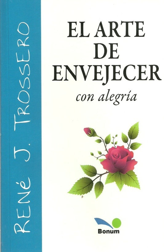 ARTE DE ENVEJECER CON ALEGRÍA.. | René Juan Trossero