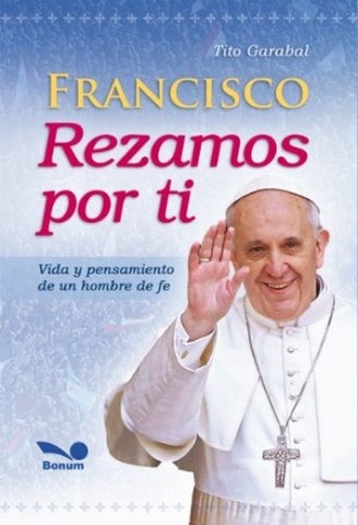 FRANCISCO REZAMOS POR TI VIDA Y PENSAMIENTO DE UN HOMBR E DE FE.. | Garabal  Tito