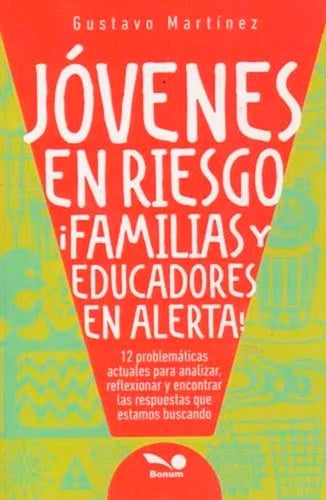 JOVENES EN RIESGO FAMILIAS Y EDUCADORES EN ALERTA.. | Gustavo Martínez