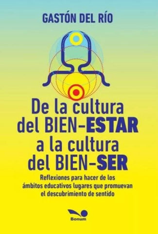 De la cultura del bien-estar a la cultura del bien-ser | Gastón Del Río