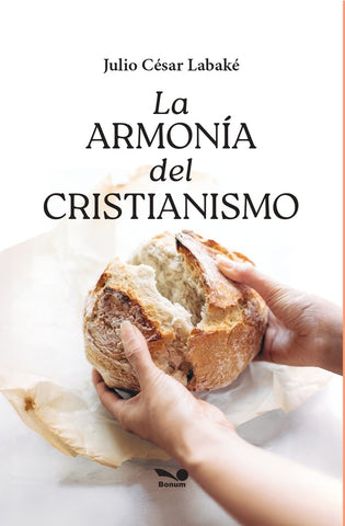 La armonía del cristianismo: Para quienes deseen repensar el cristianismo | Julio César Labaké