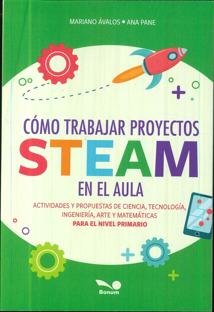 Cómo trabajar proyectos STEAM en el aula: actividades y propuestas de ciencia, tecnología, ingenierí | Mariano Avalos