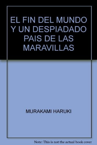 EL FIN DEL MUNDO Y UN DESPIADADO PAÍS DE LAS MARAVILLAS | Haruki Murakami