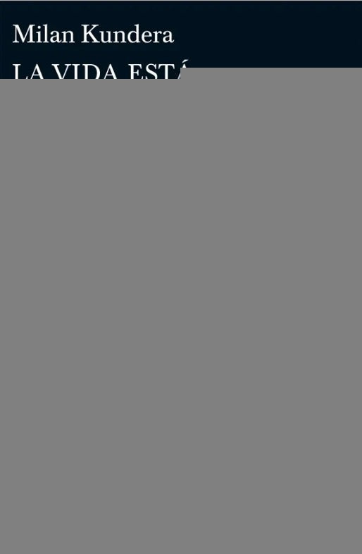 LA VIDA ESTÁ EN OTRA PARTE  | Milan Kundera