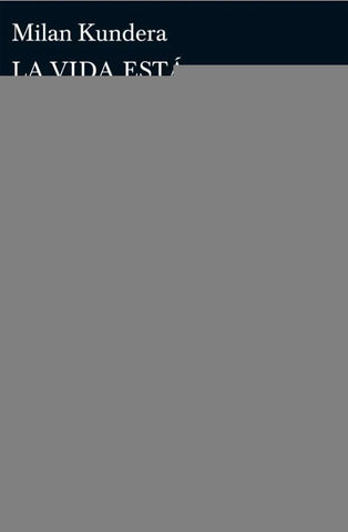 LA VIDA ESTÁ EN OTRA PARTE  | Milan Kundera