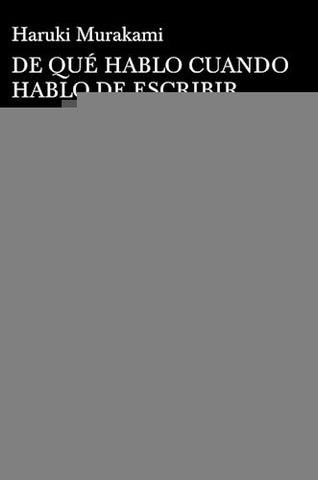 DE QUE HABLO CUANDO HABLO DE ESCRIBIR.. | Haruki Murakami