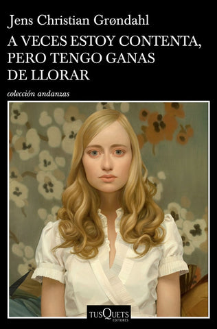 A VECES ESTOY CONTENTA PERO TENGO GANAS DE LLORAR*.. | JENS CHRISTIAN GRONDAHL