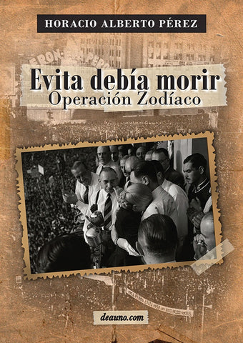 Evita debía morir - Operación Zodíaco | Horacio Alberto Pérez