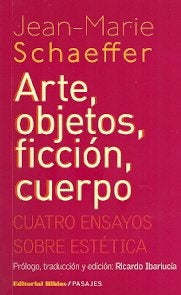 ARTE, OBJETOS, FICCIÓN, CUERPO.. | Jean-Marie Schaeffer