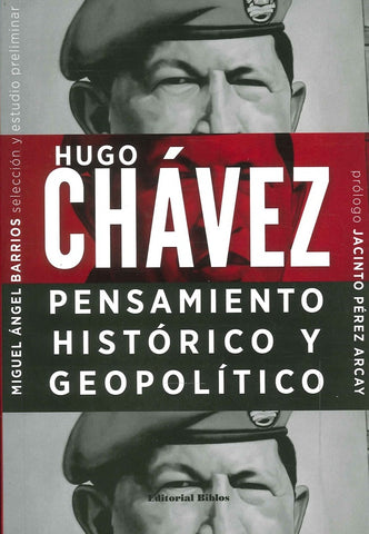 HUGO CHÁVEZ. PENSAMIENTO HISTÓRICO Y GEOPOLÍTICO.. | Miguel Angel Barrios