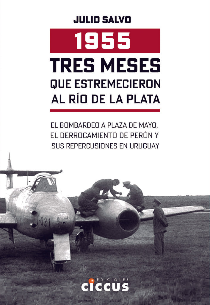 1955 TRES MESES QUE ESTREMECIERON AL RIO DE LA PLATA.. | Julio Salvo