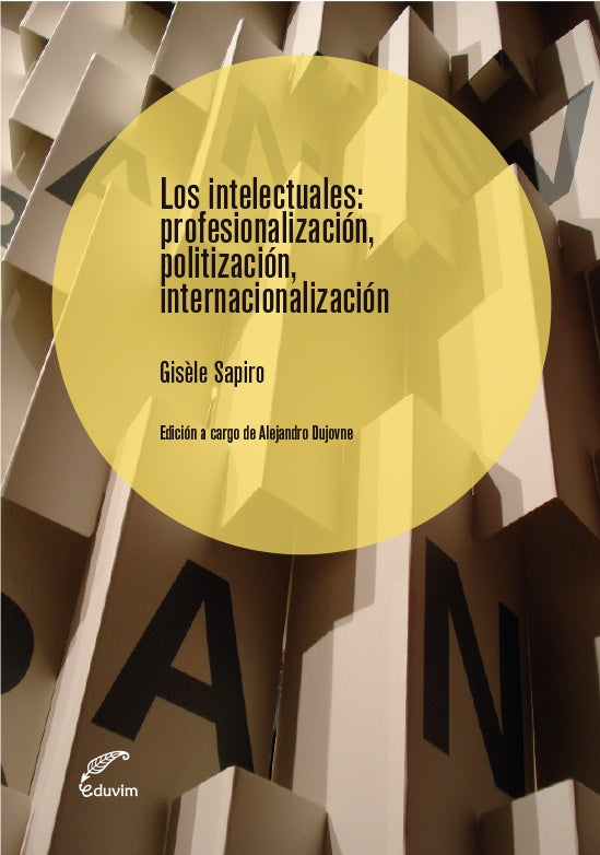 Los intelectuales: profesionalización, politización, internacionalización | Gisèle Sapiro
