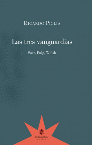 LAS TRES VANGUARDIAS.. | Ricardo Piglia
