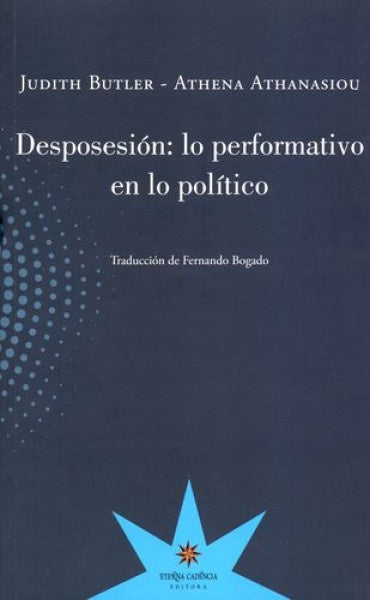 DESPOSESION: LO PERFORMATIVO EN LO POLITICO | Judith Butler