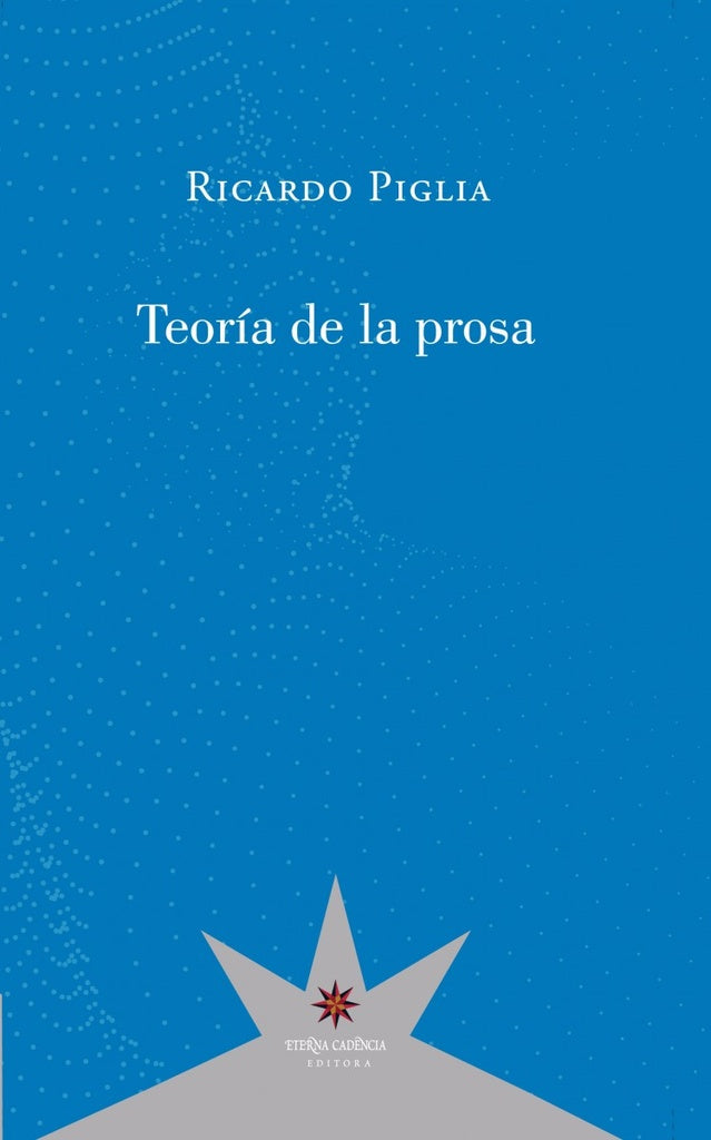 TEORÍA DE LA PROSA.. | Ricardo Piglia